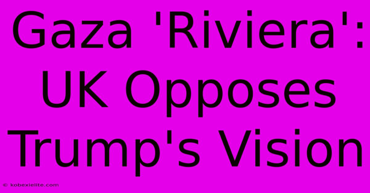 Gaza 'Riviera': UK Opposes Trump's Vision