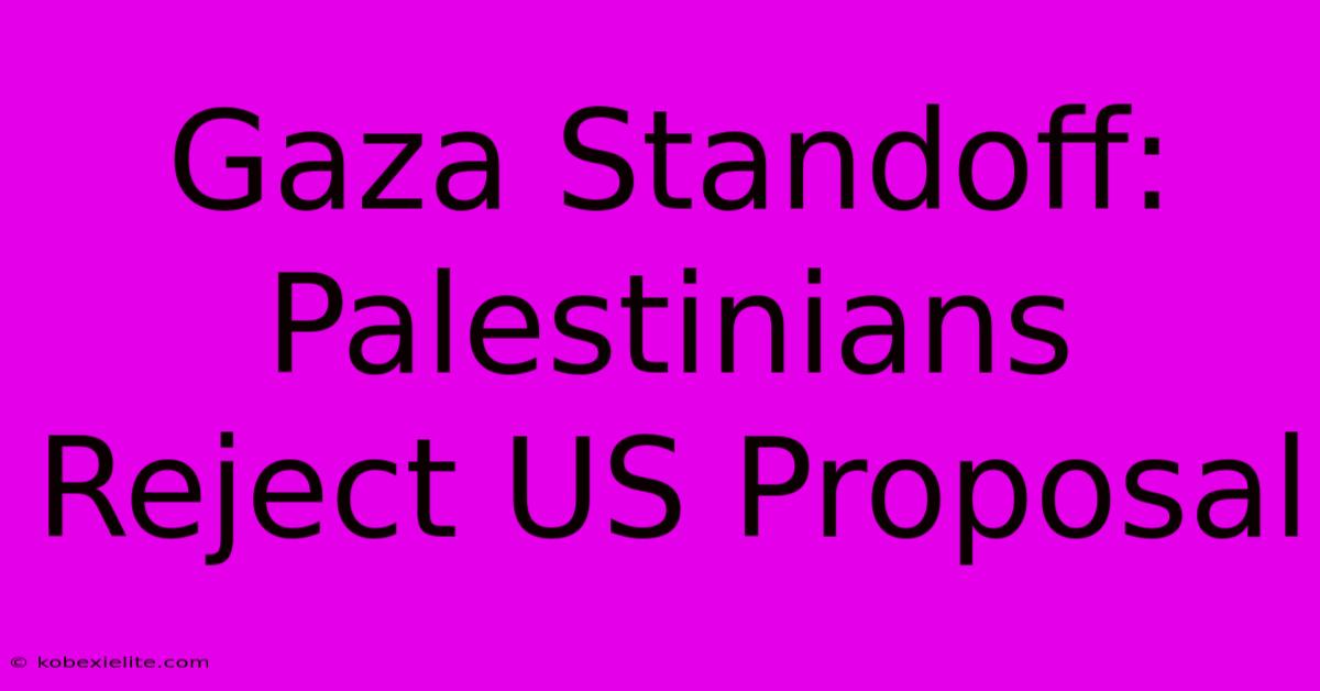 Gaza Standoff: Palestinians Reject US Proposal