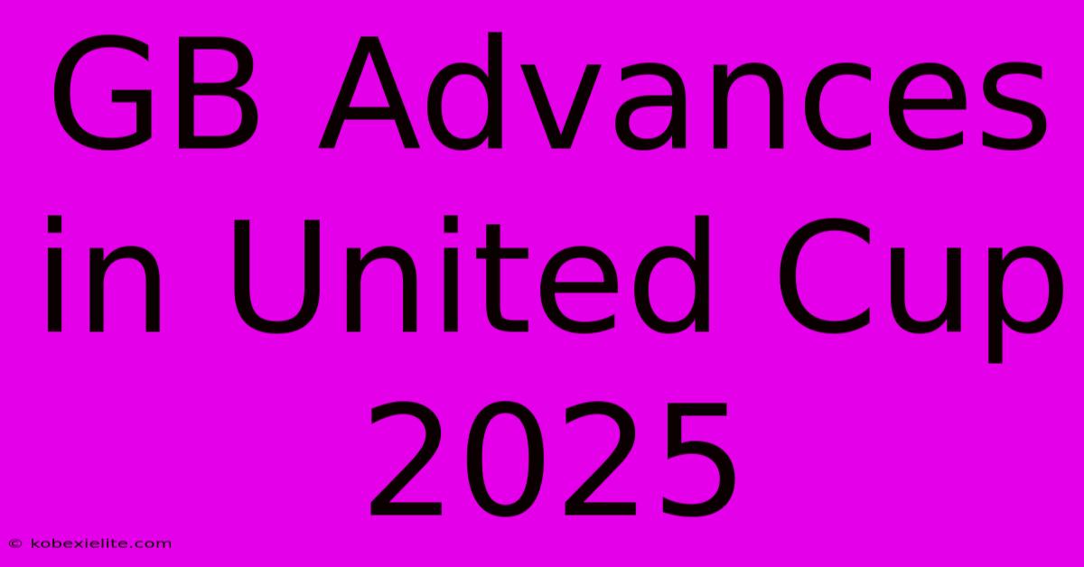 GB Advances In United Cup 2025