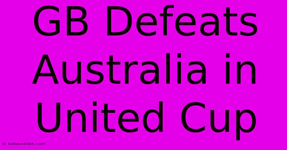 GB Defeats Australia In United Cup