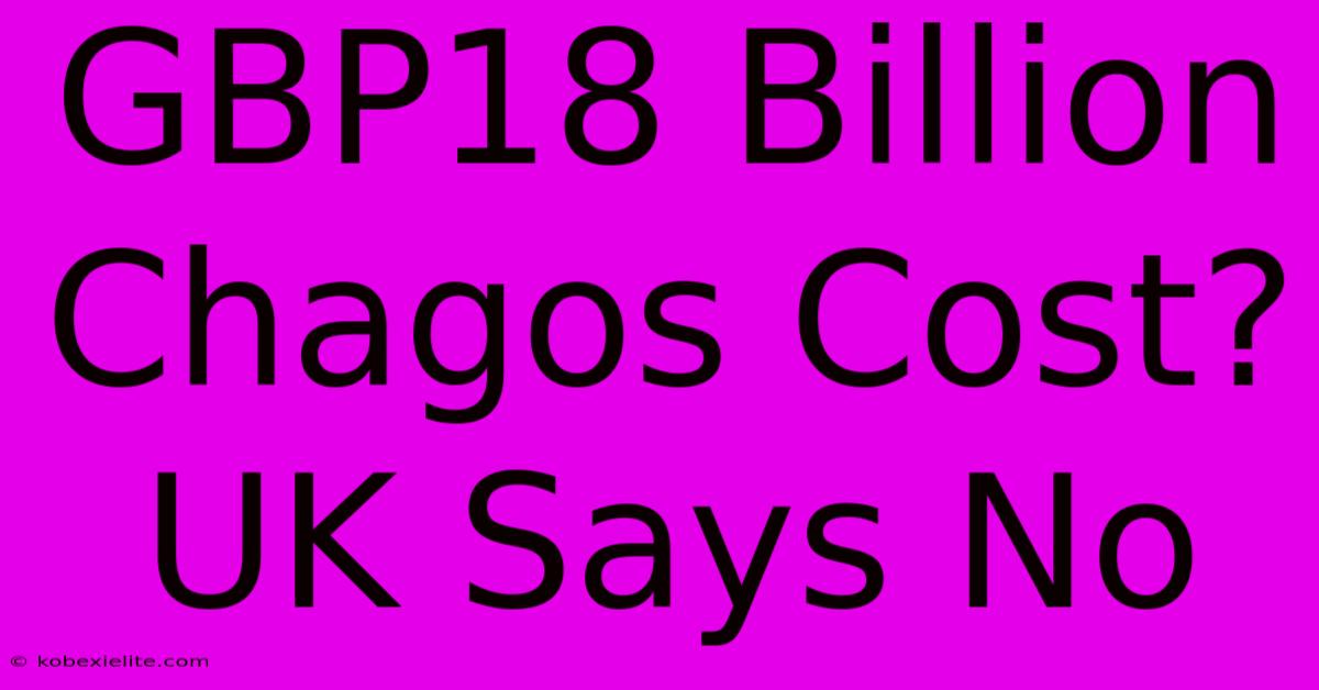 GBP18 Billion Chagos Cost? UK Says No