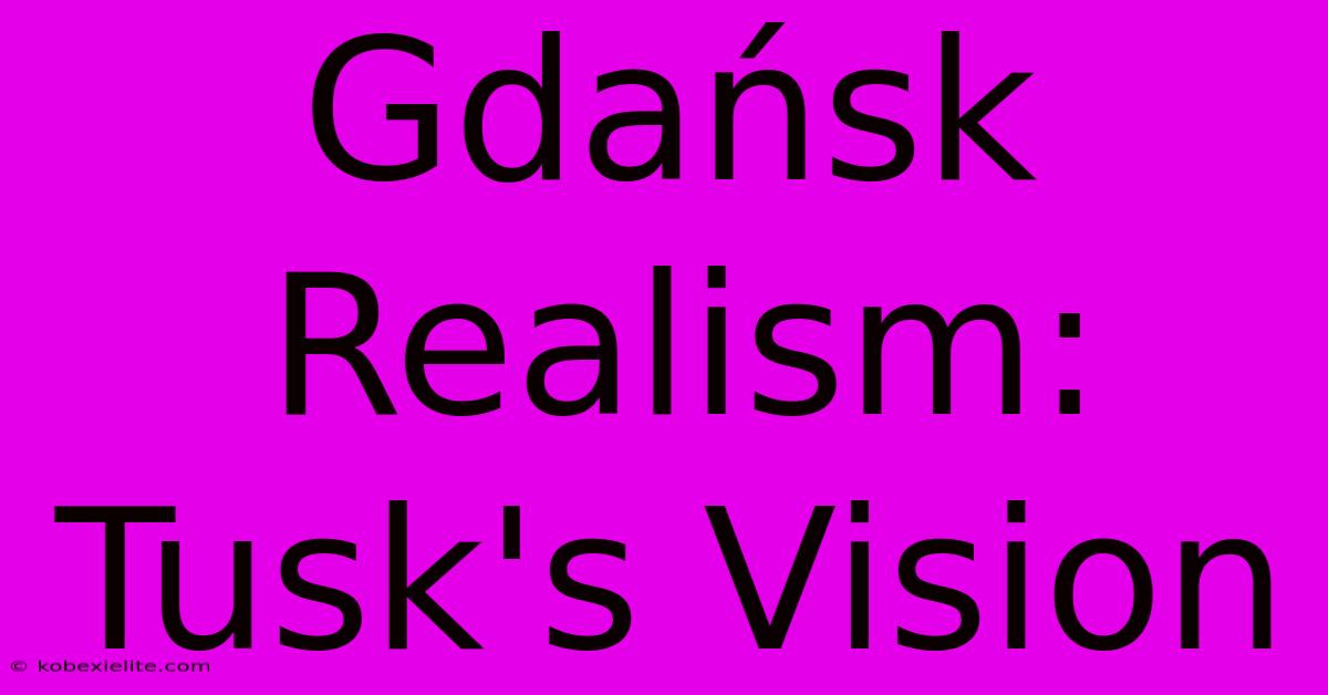 Gdańsk Realism: Tusk's Vision