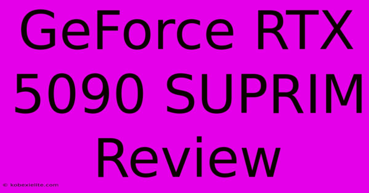 GeForce RTX 5090 SUPRIM Review