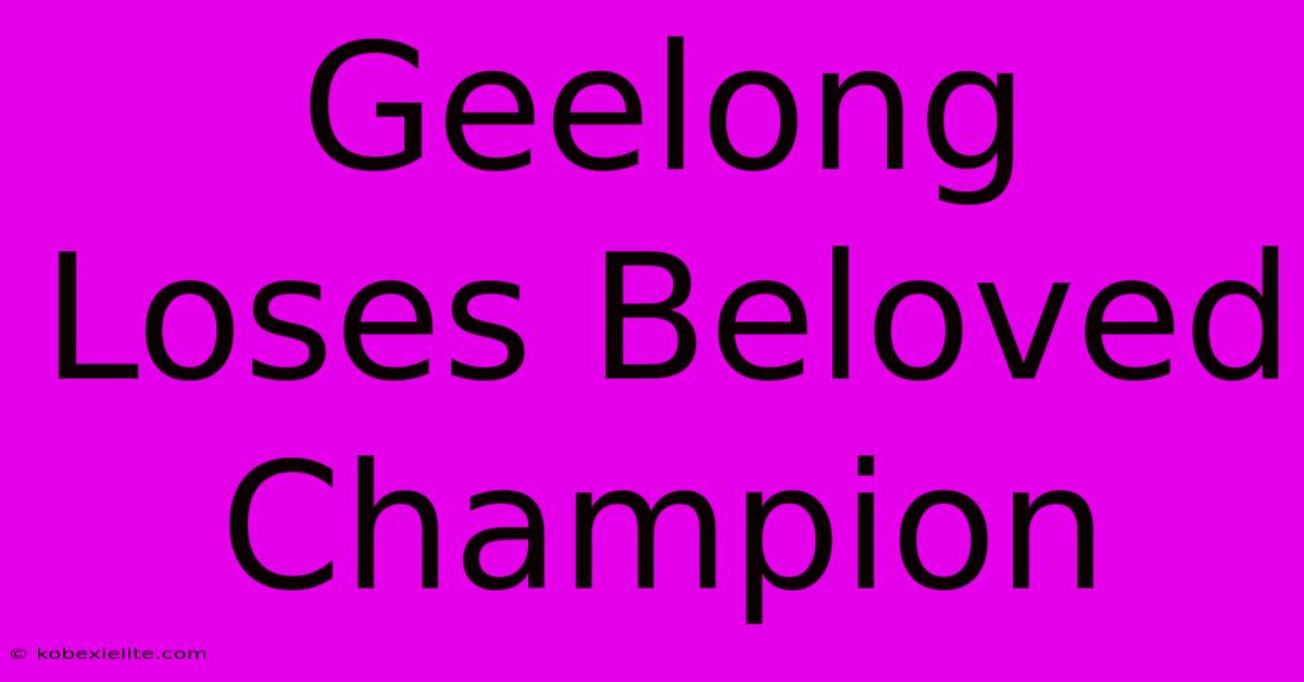 Geelong Loses Beloved Champion