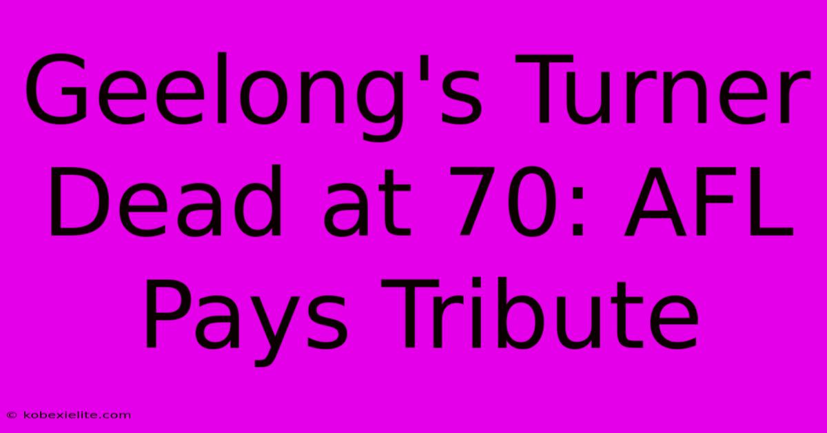 Geelong's Turner Dead At 70: AFL Pays Tribute