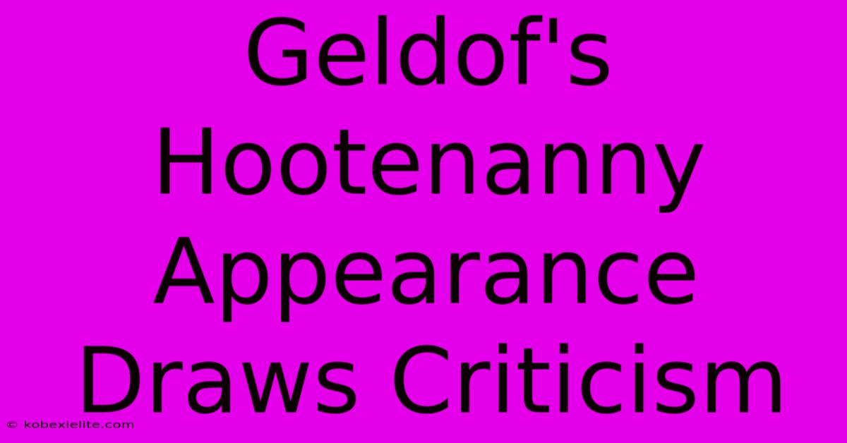 Geldof's Hootenanny Appearance Draws Criticism