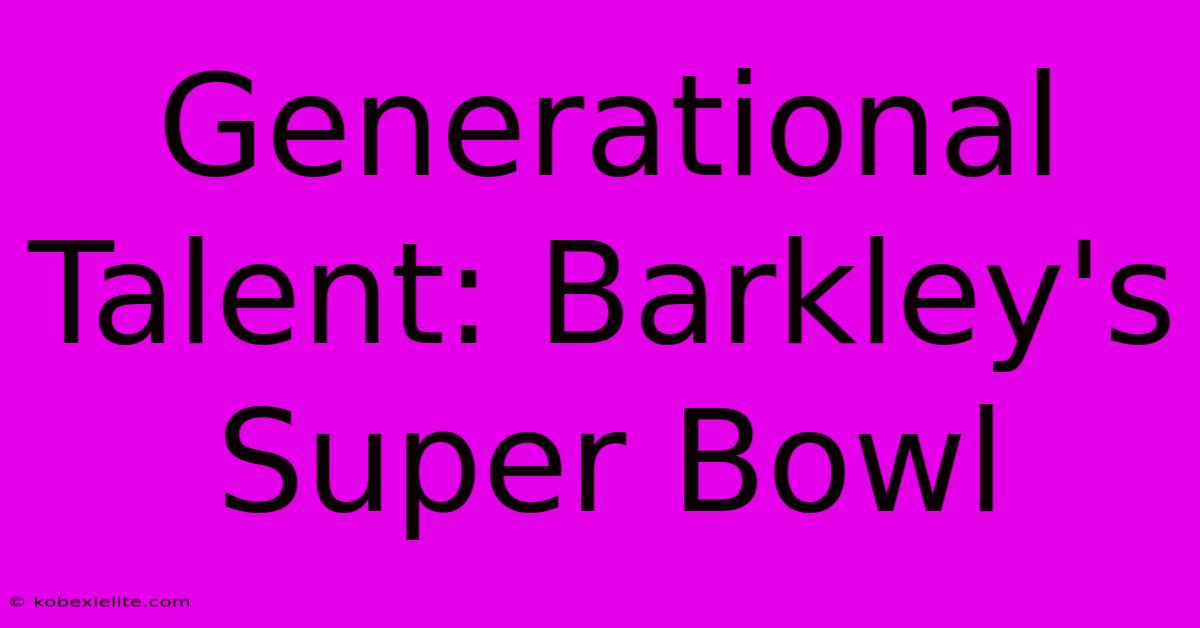 Generational Talent: Barkley's Super Bowl