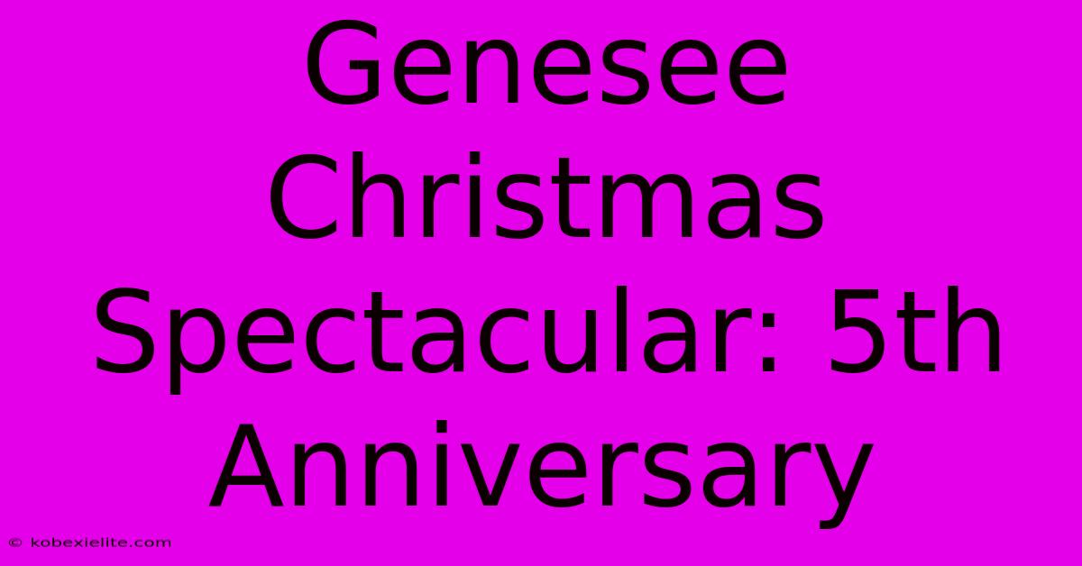 Genesee Christmas Spectacular: 5th Anniversary Genesee Christmas Spectacular: 5th Anniversary