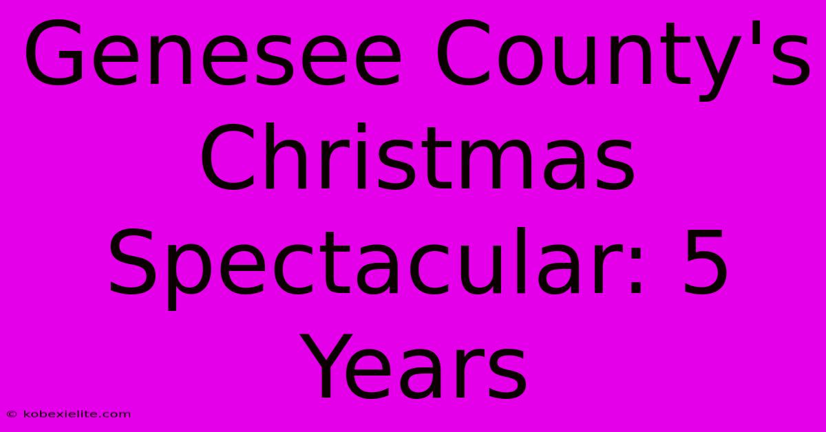 Genesee County's Christmas Spectacular: 5 Years Genesee County's Christmas Spectacular: 5 Years