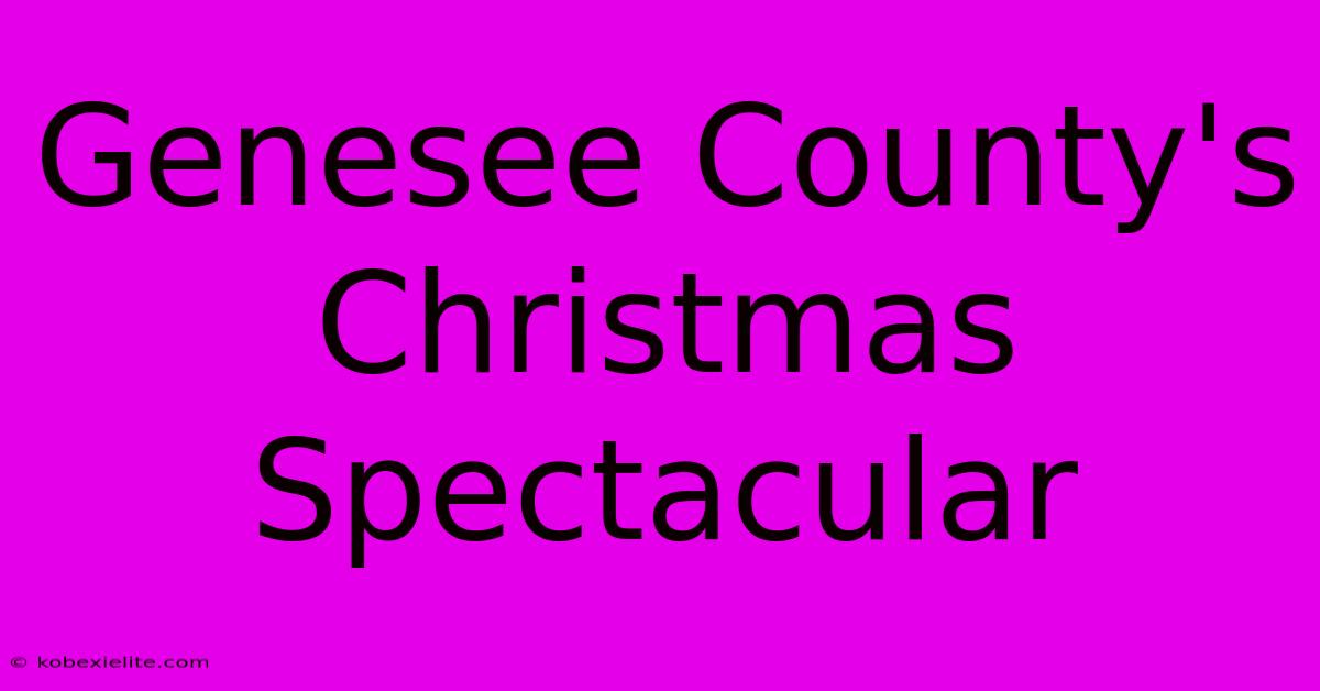 Genesee County's Christmas Spectacular Genesee County's Christmas Spectacular