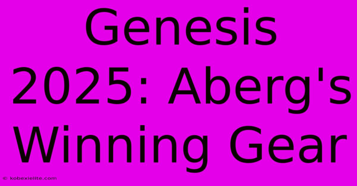 Genesis 2025: Aberg's Winning Gear