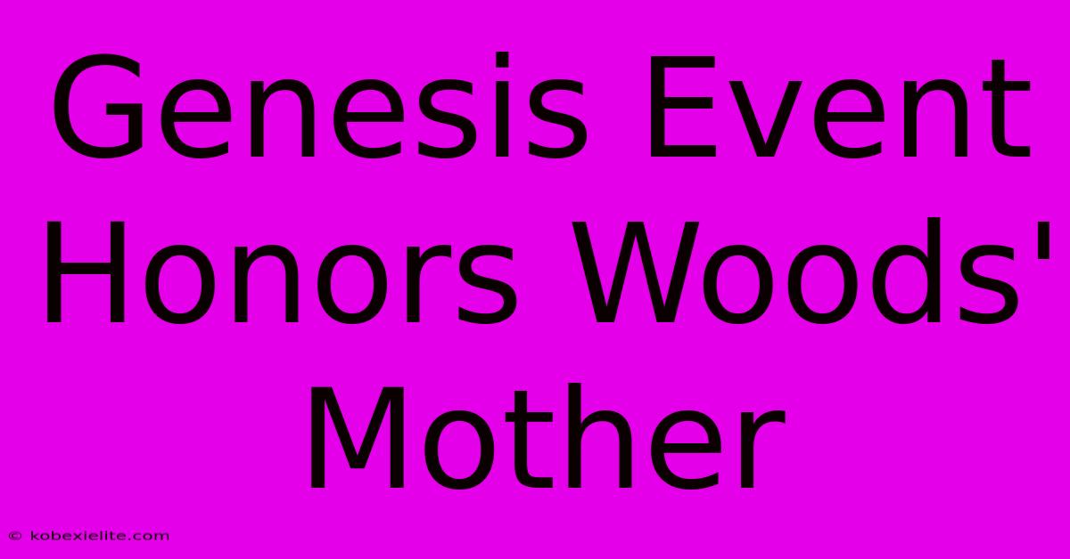 Genesis Event Honors Woods' Mother