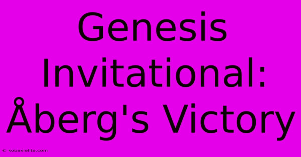 Genesis Invitational: ร
berg's Victory Genesis Invitational: ร
berg's Victory