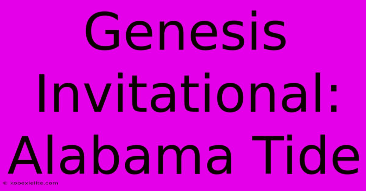 Genesis Invitational: Alabama Tide