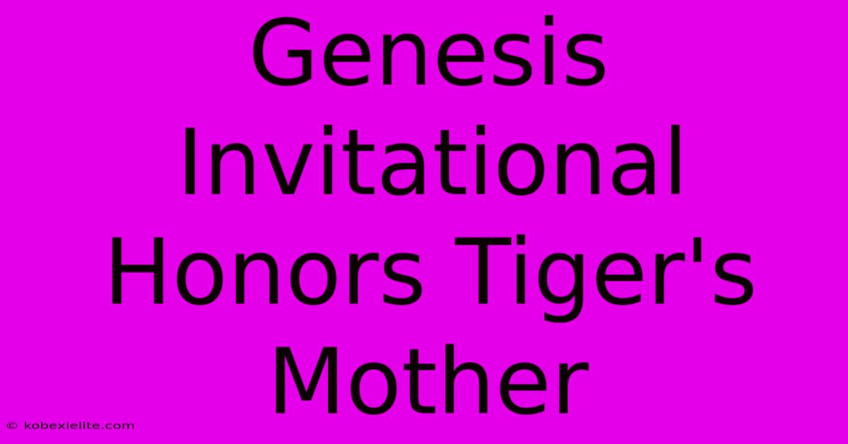 Genesis Invitational Honors Tiger's Mother