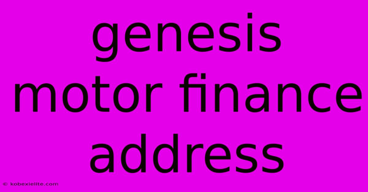 Genesis Motor Finance Address Genesis Motor Finance Address