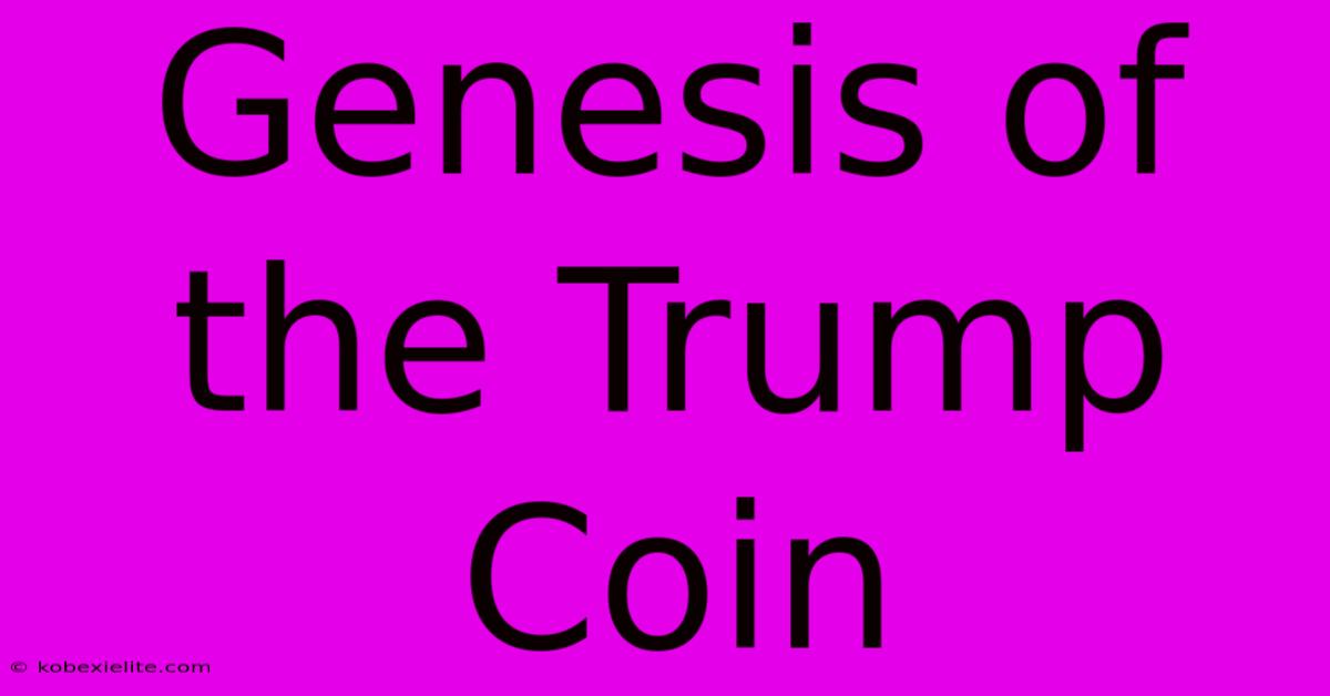 Genesis Of The Trump Coin