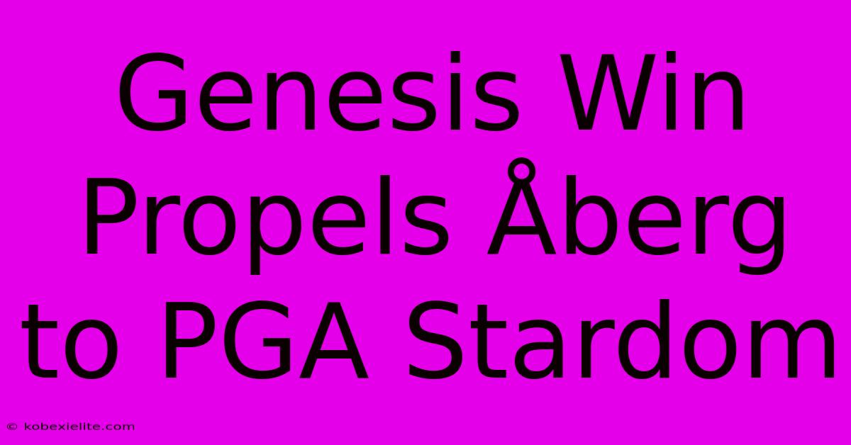 Genesis Win Propels ร
berg To PGA Stardom Genesis Win Propels ร
berg To PGA Stardom