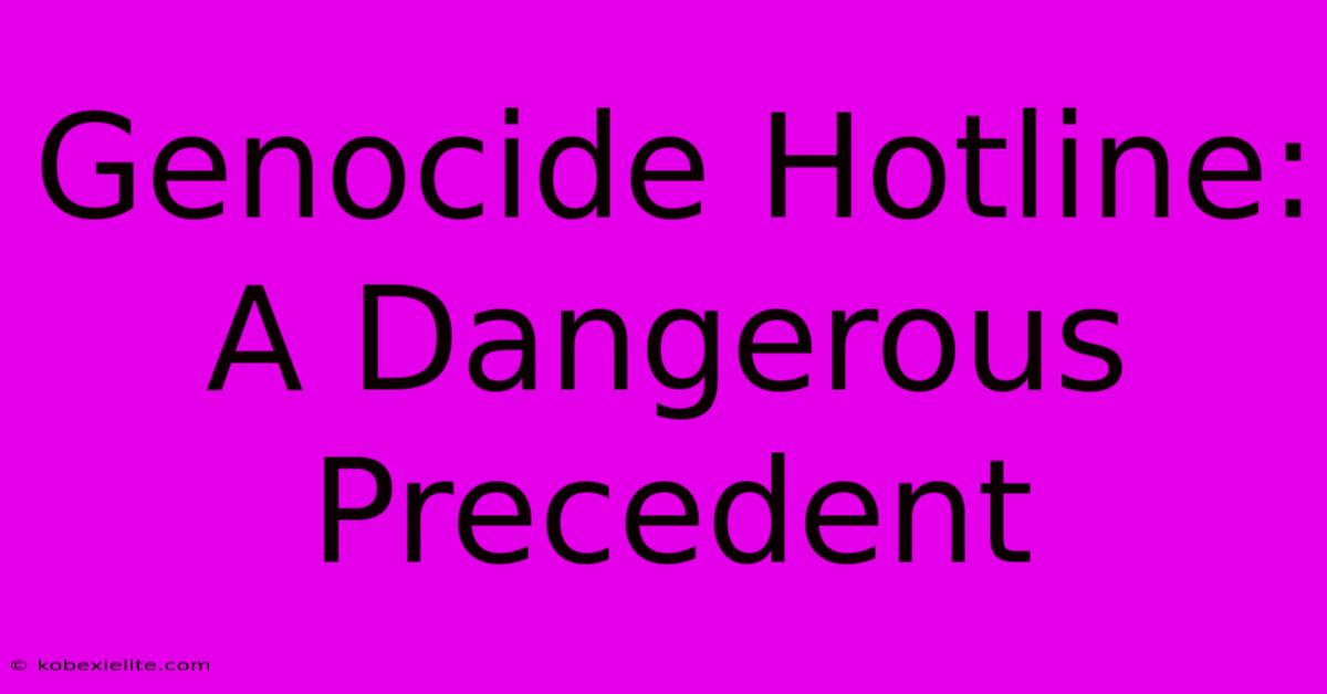 Genocide Hotline: A Dangerous Precedent