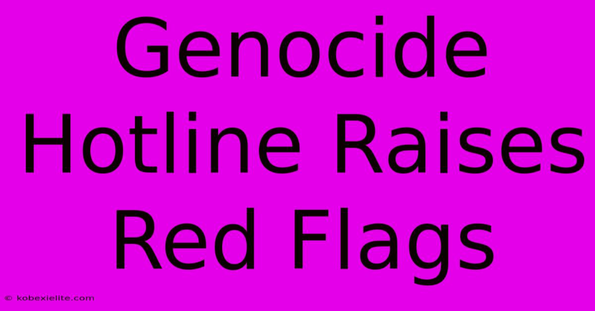 Genocide Hotline Raises Red Flags