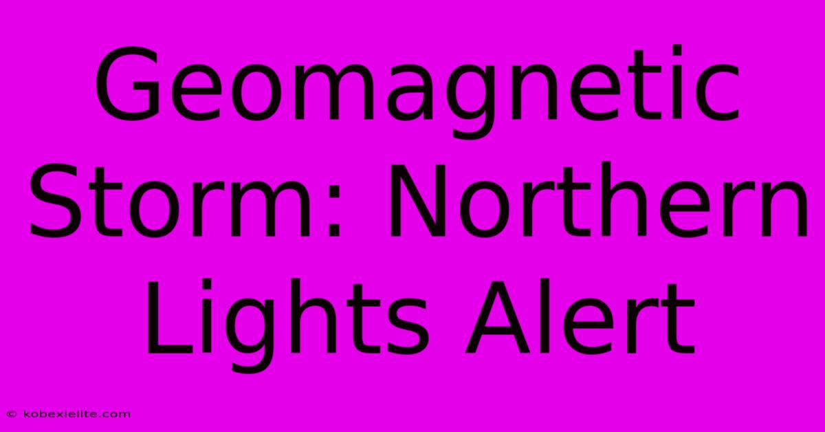 Geomagnetic Storm: Northern Lights Alert