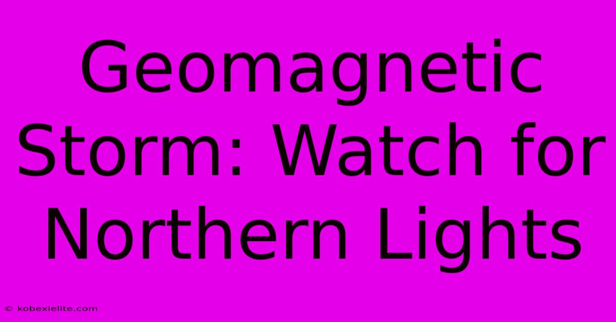 Geomagnetic Storm: Watch For Northern Lights