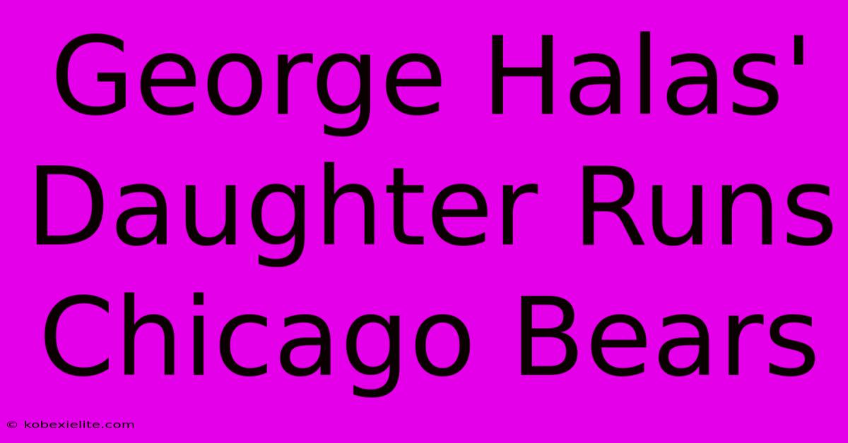 George Halas' Daughter Runs Chicago Bears