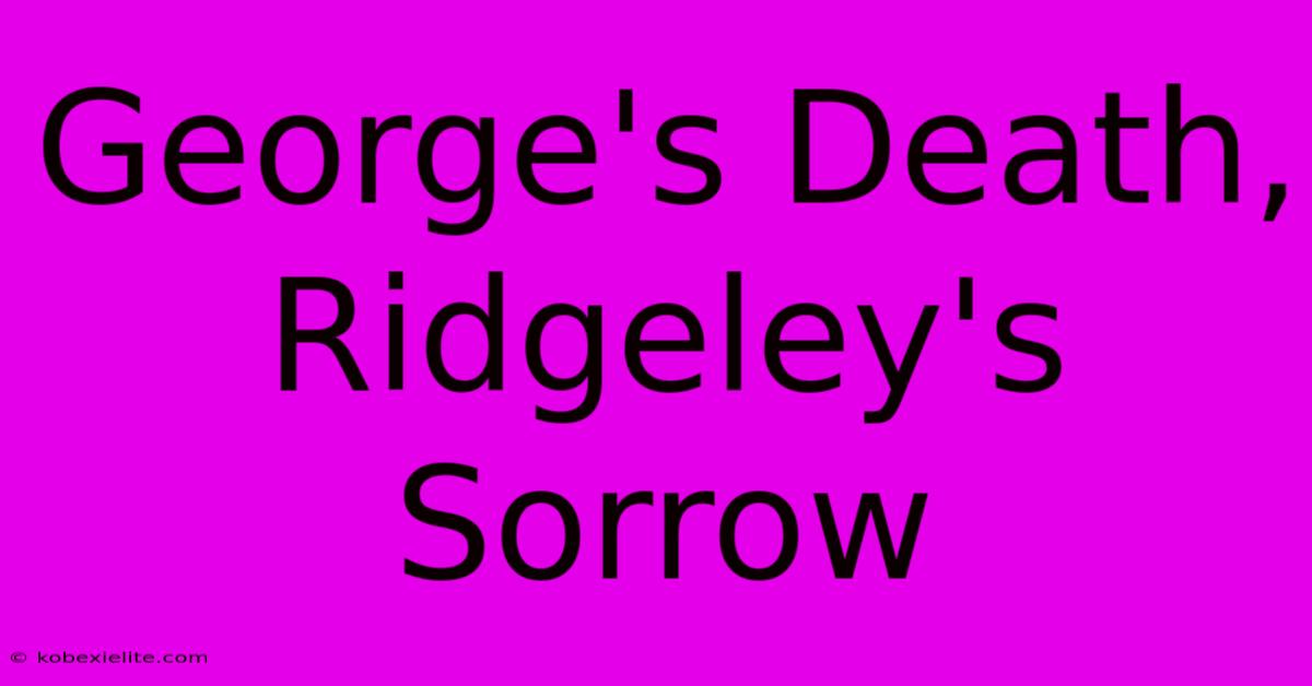 George's Death, Ridgeley's Sorrow George's Death, Ridgeley's Sorrow