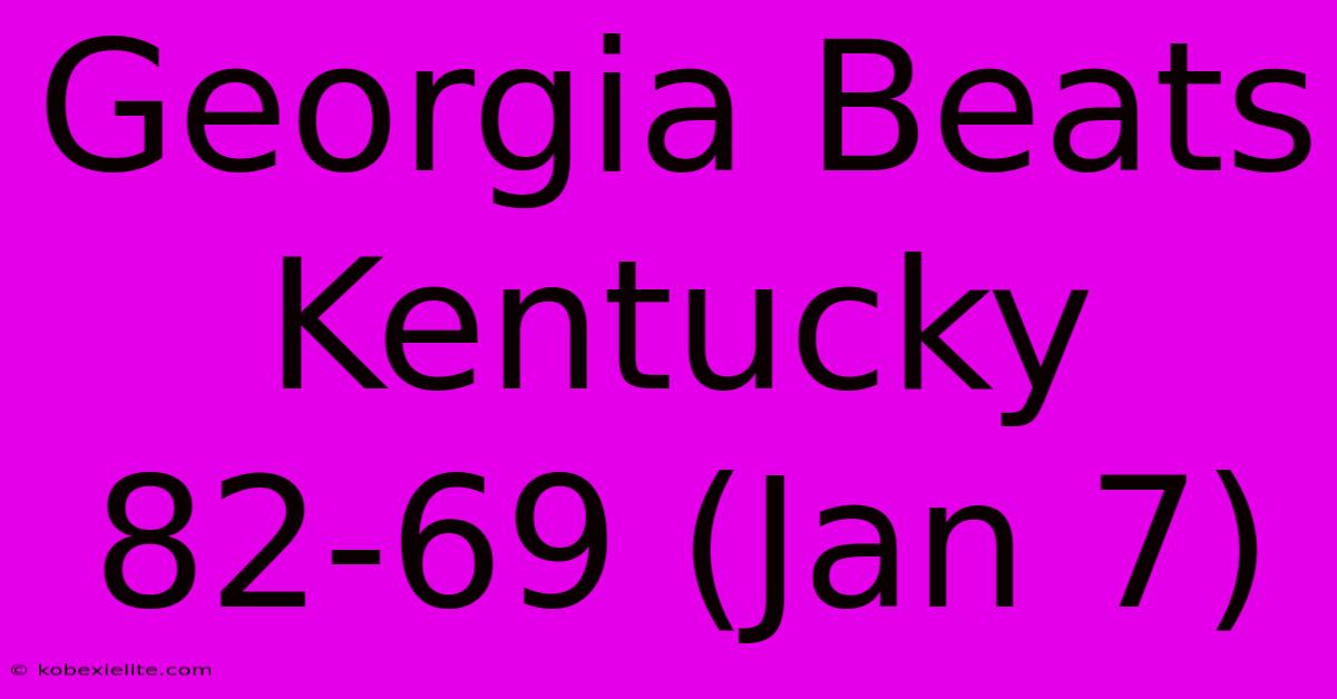 Georgia Beats Kentucky 82-69 (Jan 7)