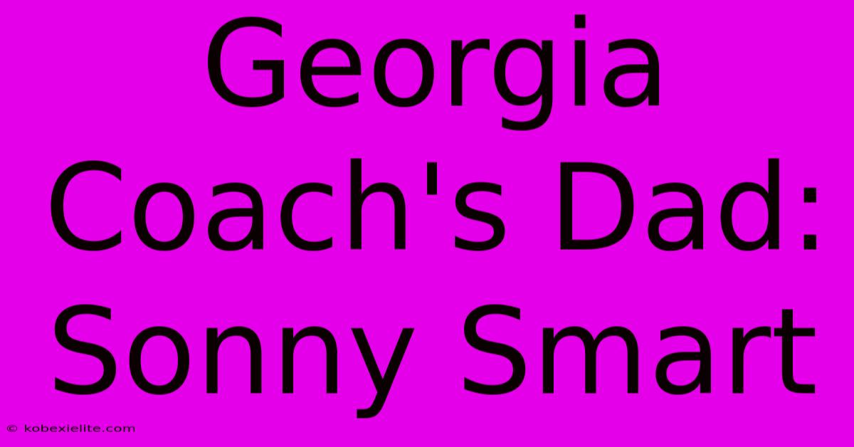 Georgia Coach's Dad: Sonny Smart