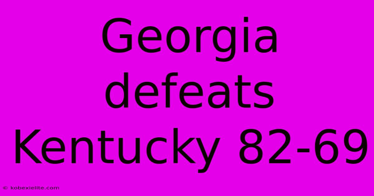 Georgia Defeats Kentucky 82-69