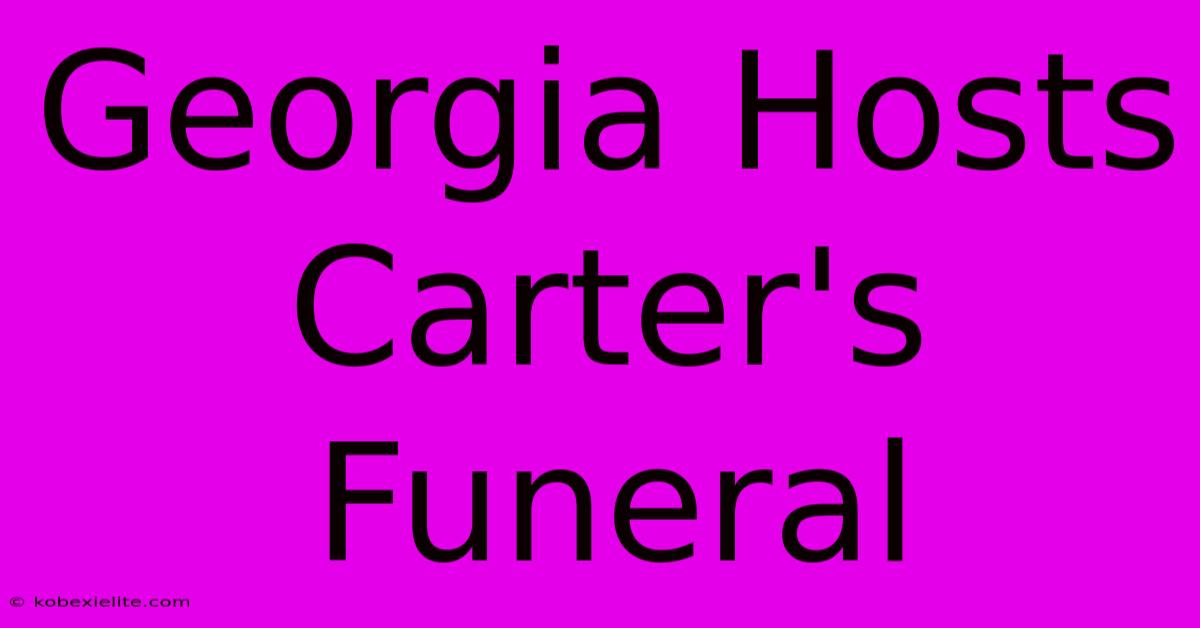 Georgia Hosts Carter's Funeral