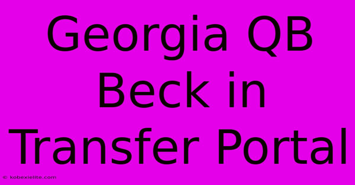 Georgia QB Beck In Transfer Portal