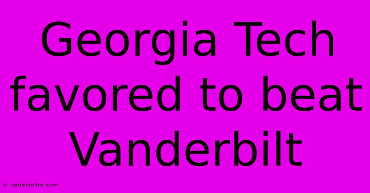 Georgia Tech Favored To Beat Vanderbilt