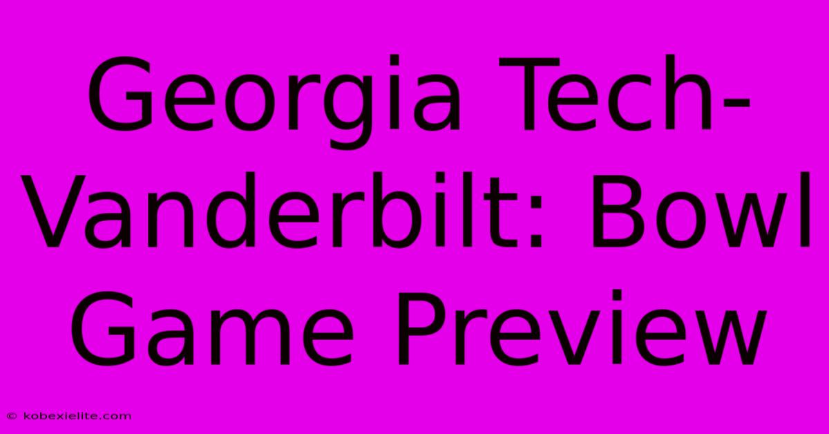 Georgia Tech-Vanderbilt: Bowl Game Preview