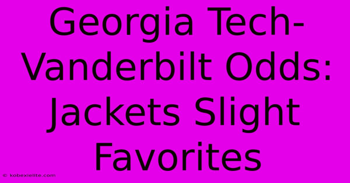 Georgia Tech-Vanderbilt Odds: Jackets Slight Favorites