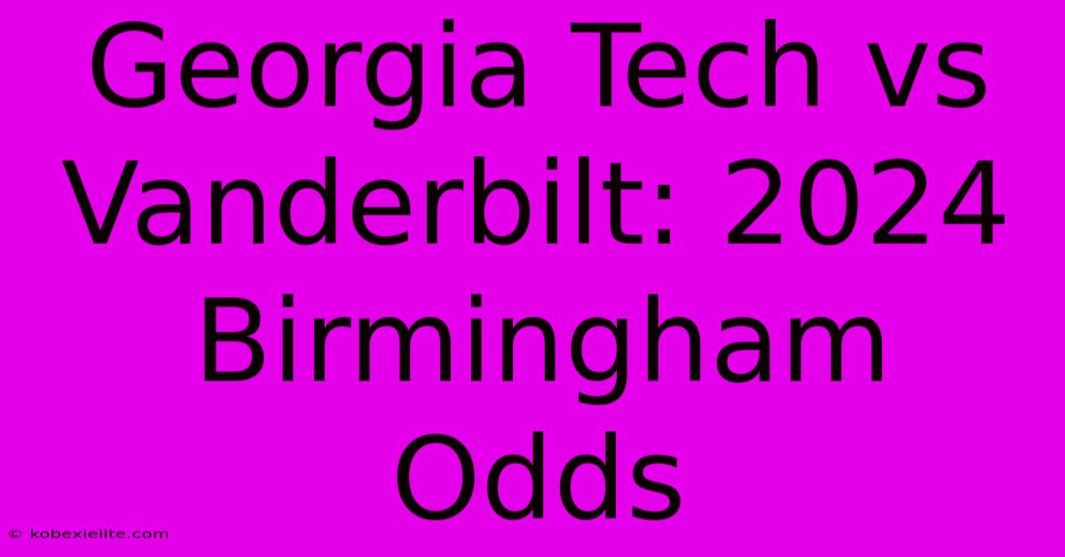 Georgia Tech Vs Vanderbilt: 2024 Birmingham Odds