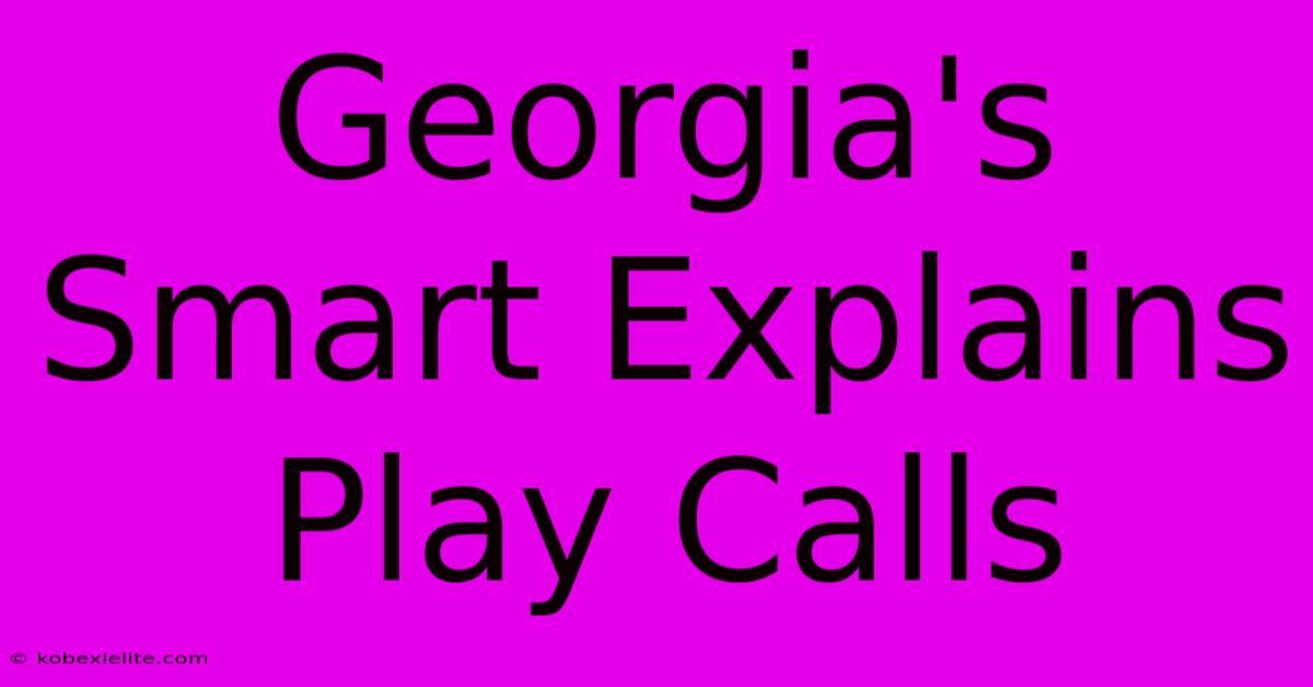 Georgia's Smart Explains Play Calls