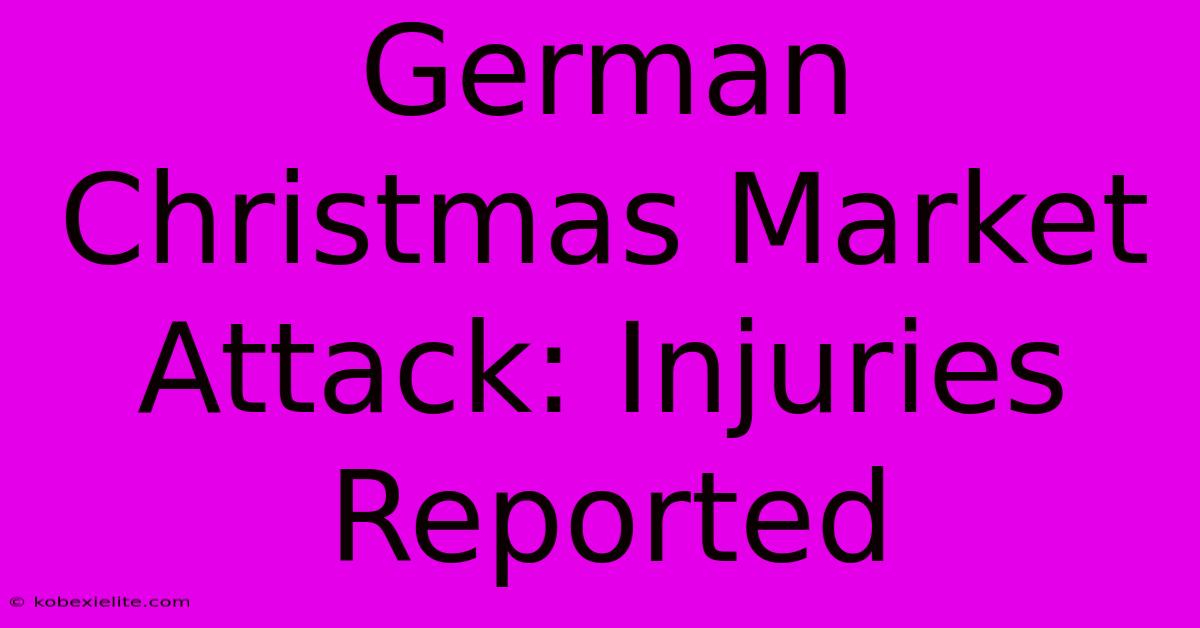 German Christmas Market Attack: Injuries Reported