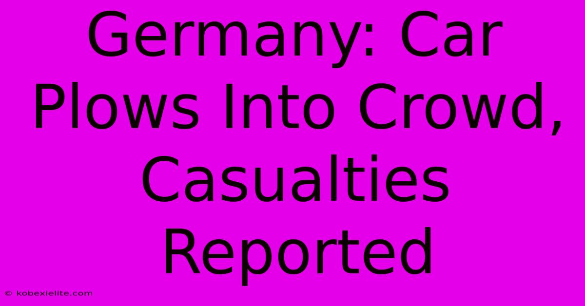 Germany: Car Plows Into Crowd, Casualties Reported