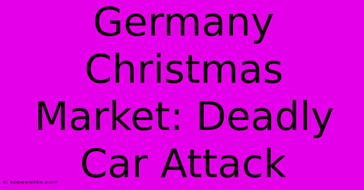 Germany Christmas Market: Deadly Car Attack