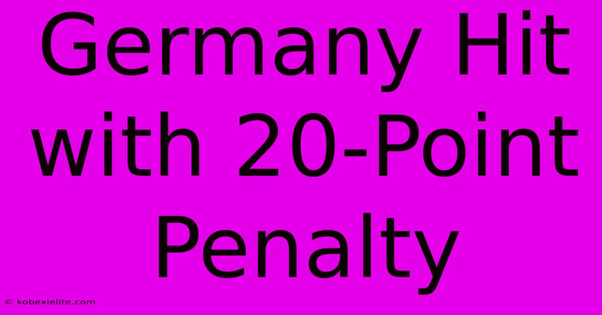 Germany Hit With 20-Point Penalty