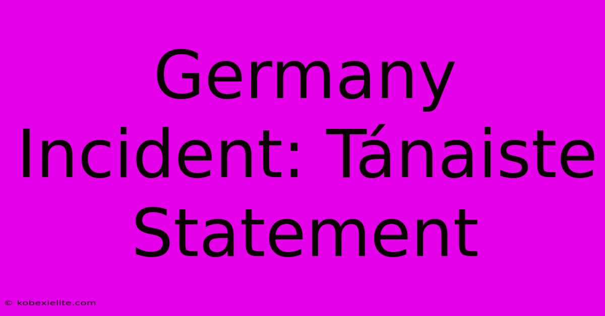 Germany Incident: Tánaiste Statement