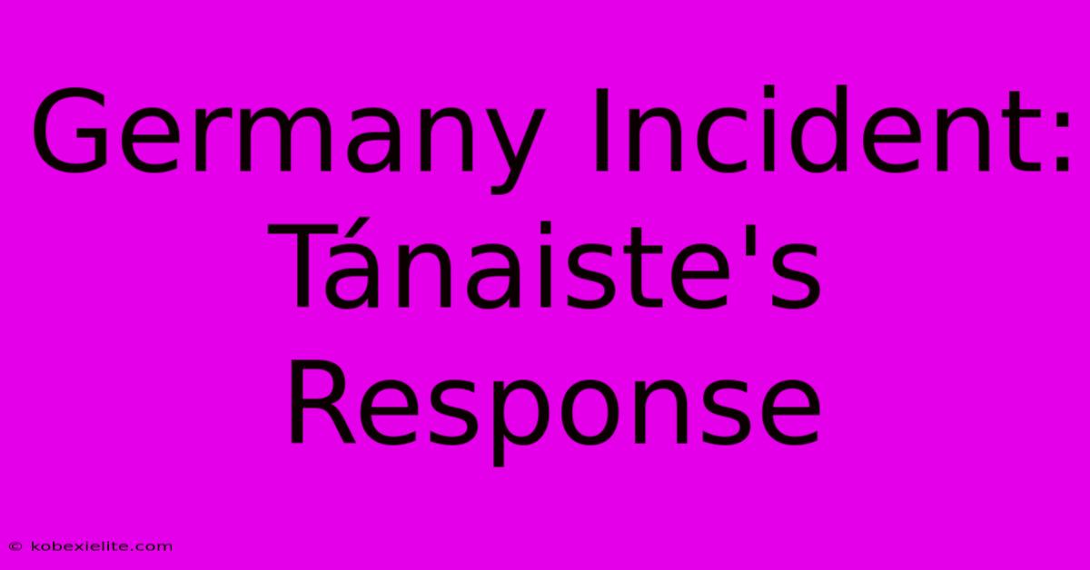 Germany Incident: Tánaiste's Response