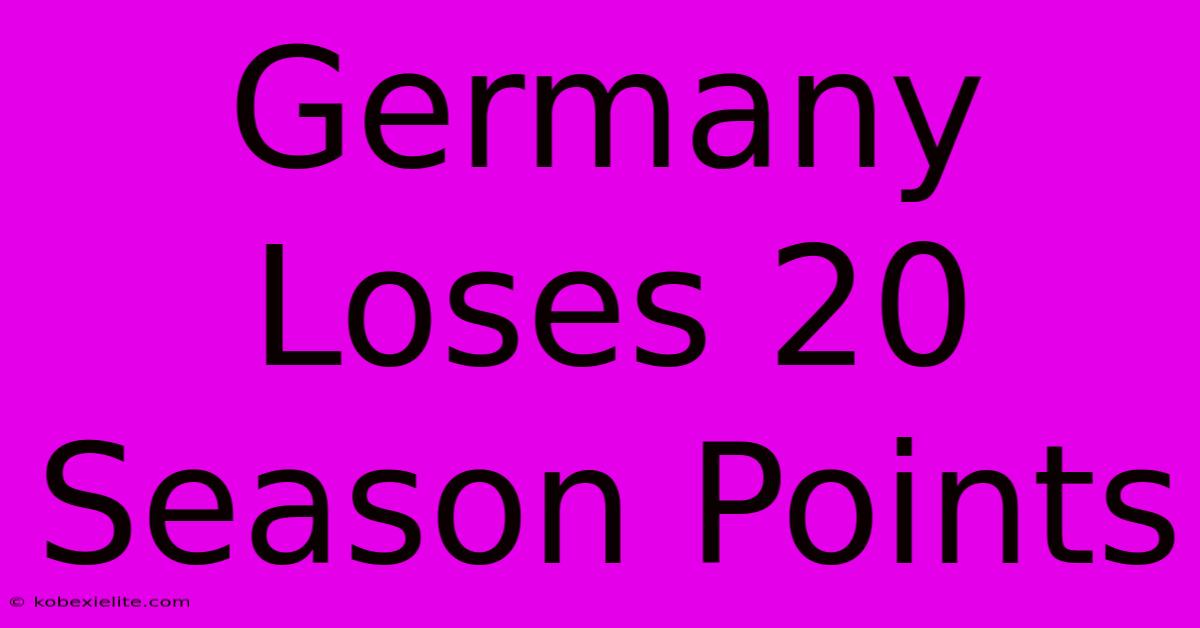 Germany Loses 20 Season Points