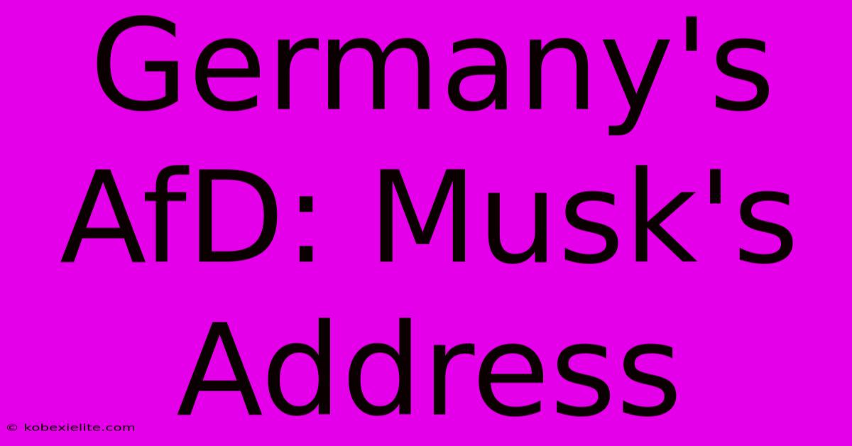 Germany's AfD: Musk's Address