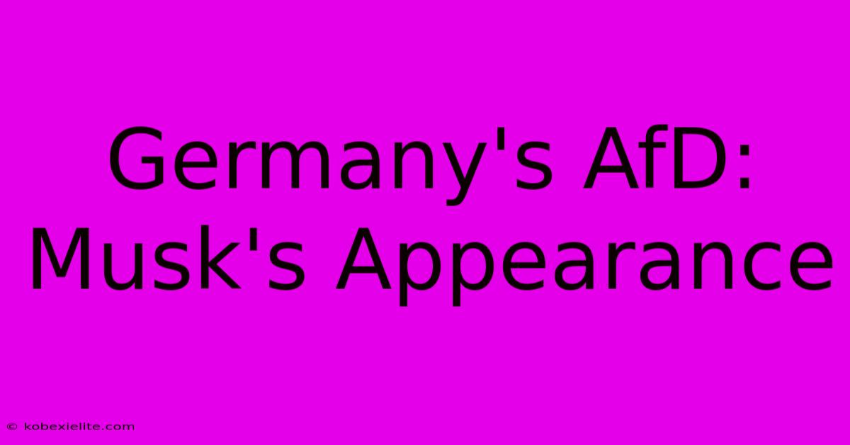 Germany's AfD: Musk's Appearance