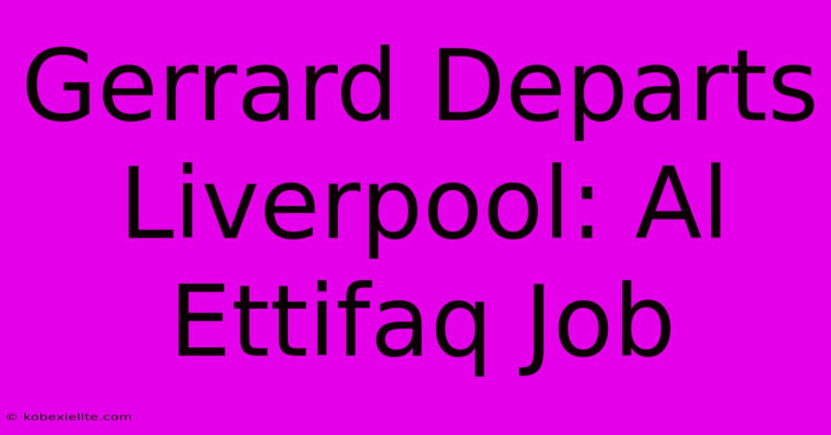 Gerrard Departs Liverpool: Al Ettifaq Job