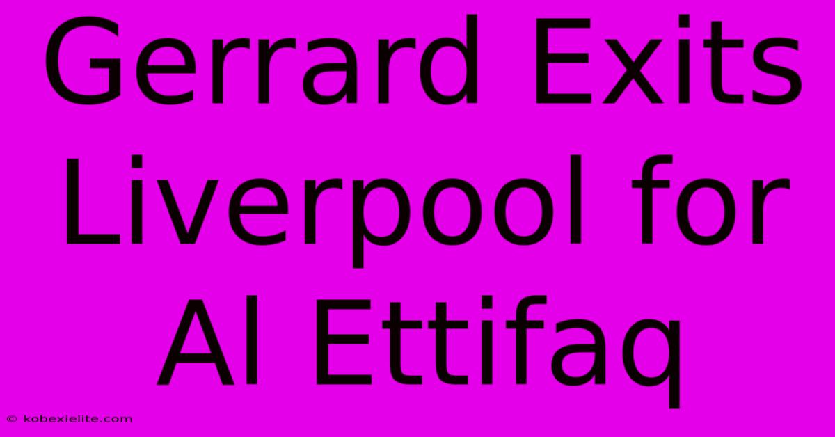 Gerrard Exits Liverpool For Al Ettifaq