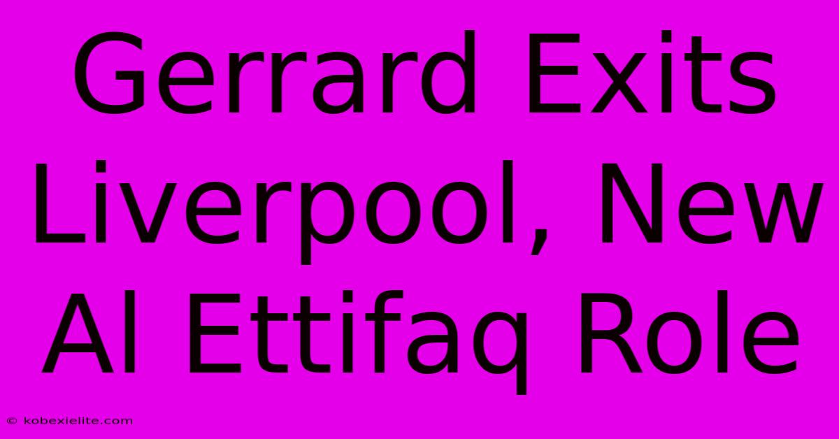 Gerrard Exits Liverpool, New Al Ettifaq Role